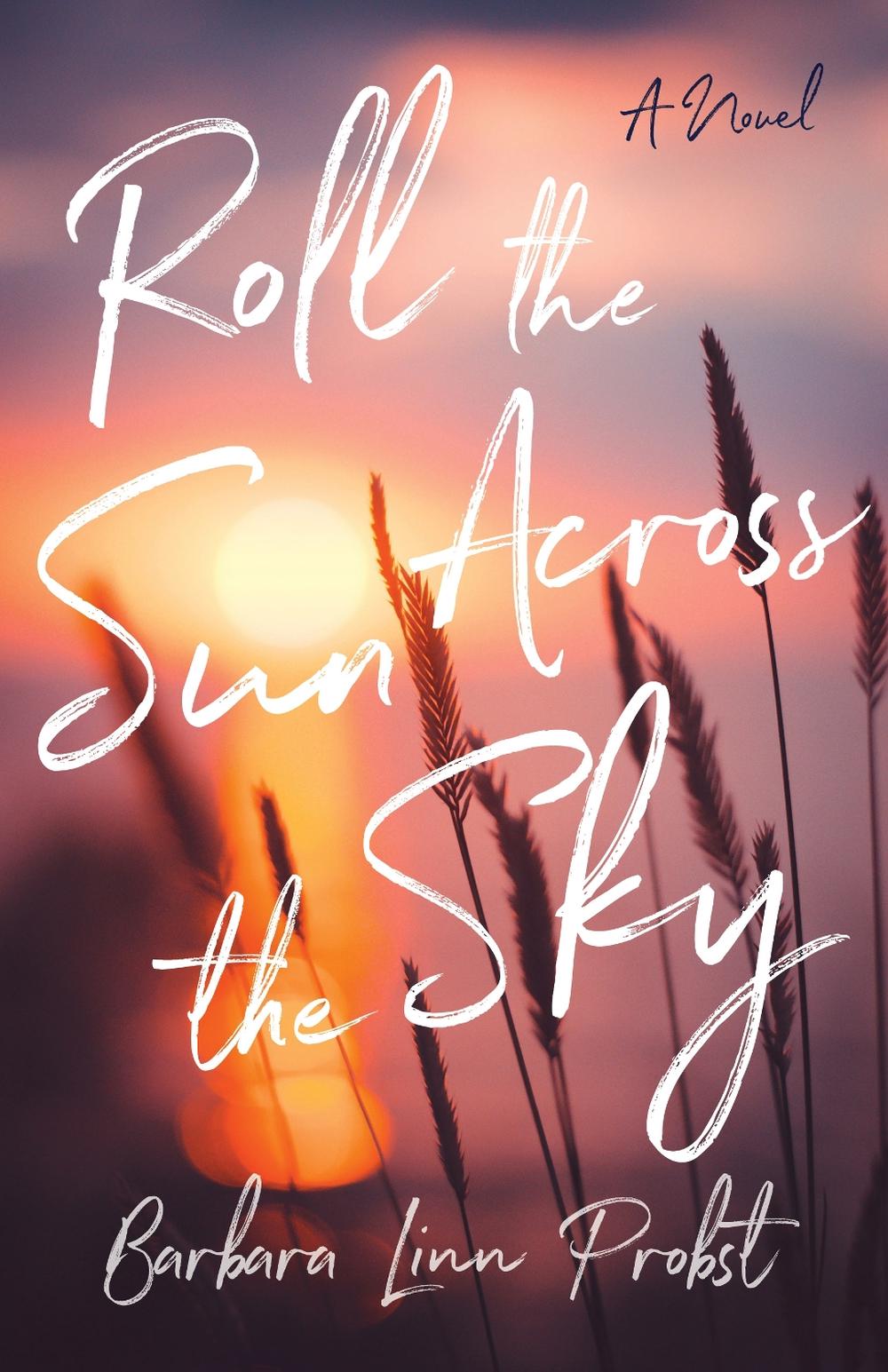 Roll the Sun Across the Sky by Barbara Linn Probst - ISBN: 9781647428990