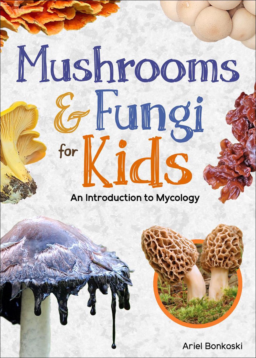 Mushrooms & Fungi for Kids by Ariel Bonkoski - ISBN: 9781647554293