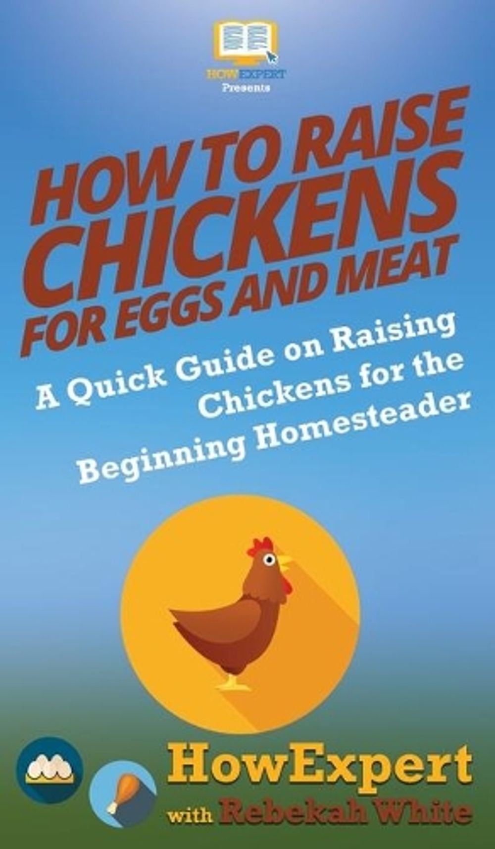 How to Raise Chickens for Eggs and Meat by Howexpert - ISBN: 9781647580292