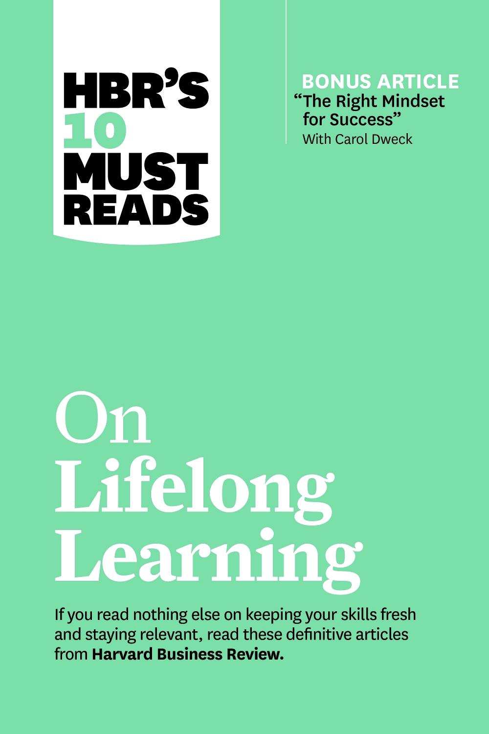 HBR's 10 Must Reads on Lifelong Learning (with bonus article "The Right Mindset for Success" with Carol Dweck), 9781647820770