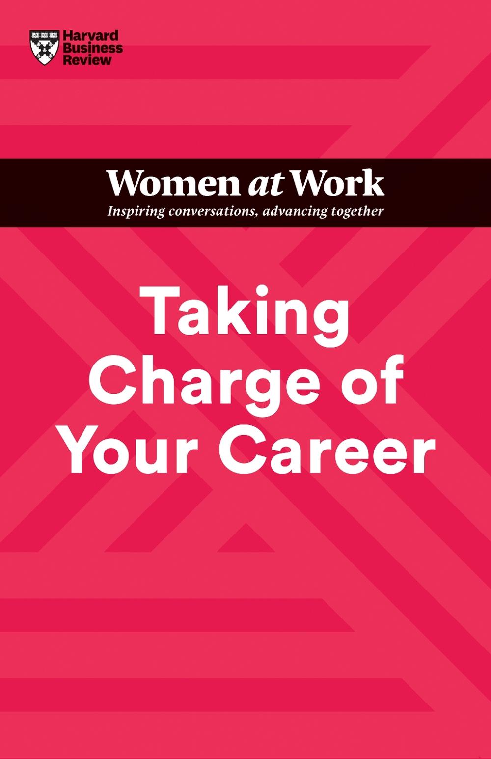 Taking Charge of Your Career (HBR Women at Work Series), 9781647824648