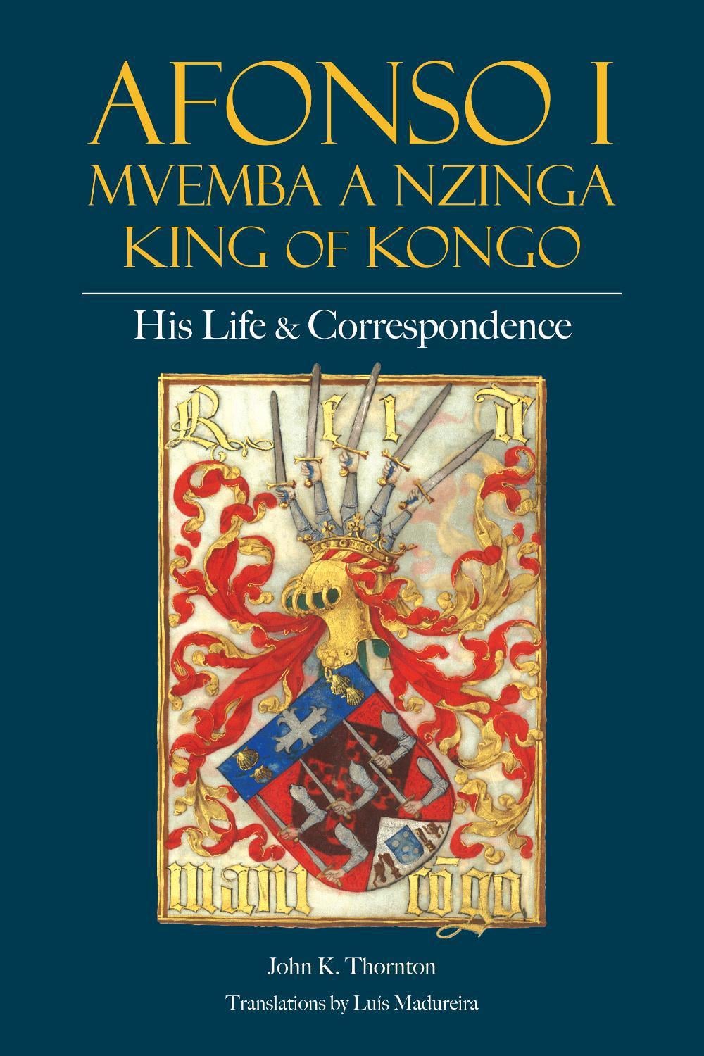 Afonso I Mvemba a Nzinga, King of Kongo by John K. Thornton - ISBN: 9781647921392