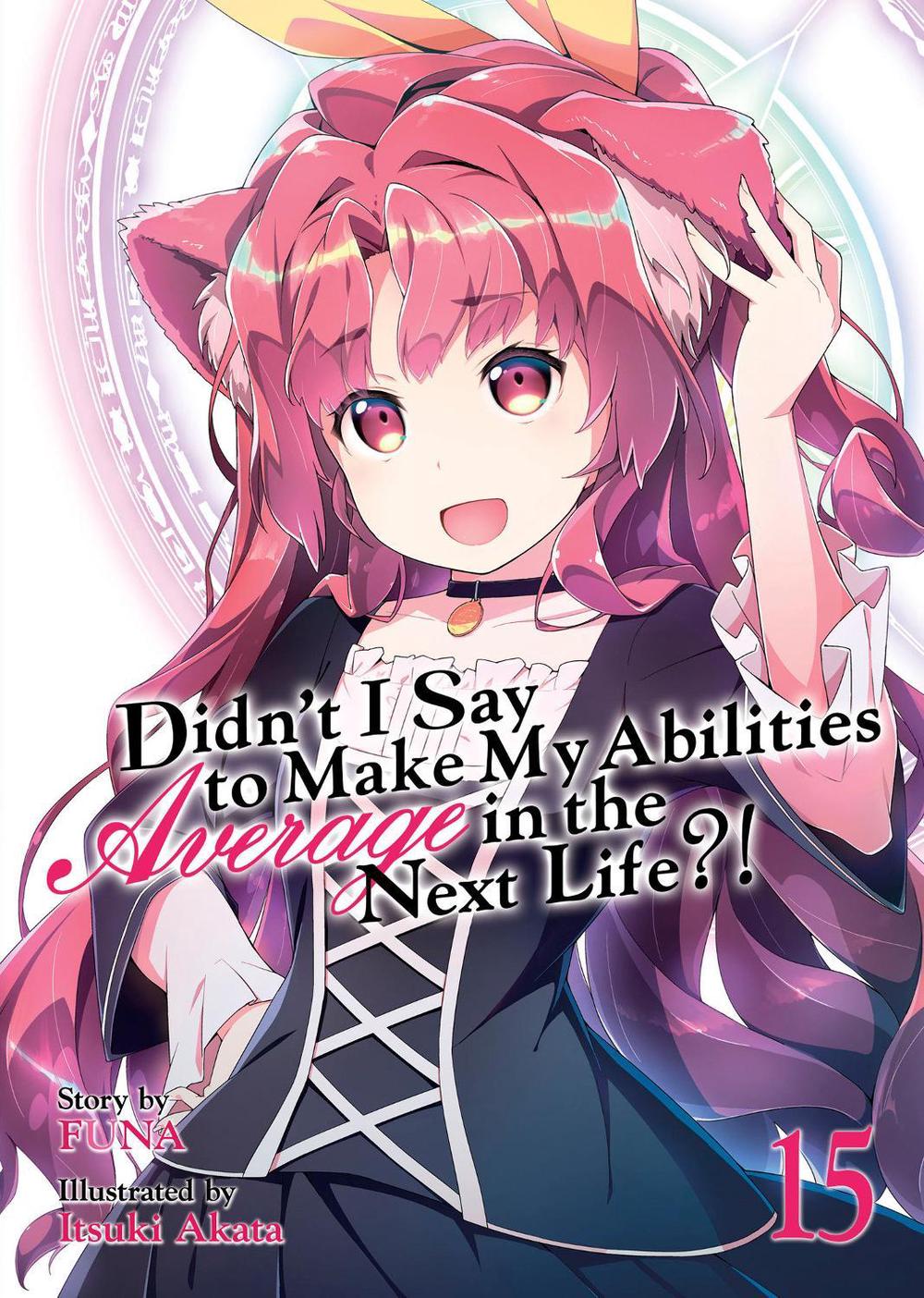 Didn't I Say to Make My Abilities Average in the Next Life?! (Light Novel) Vol. 15 by Funa - ISBN: 9781648274664