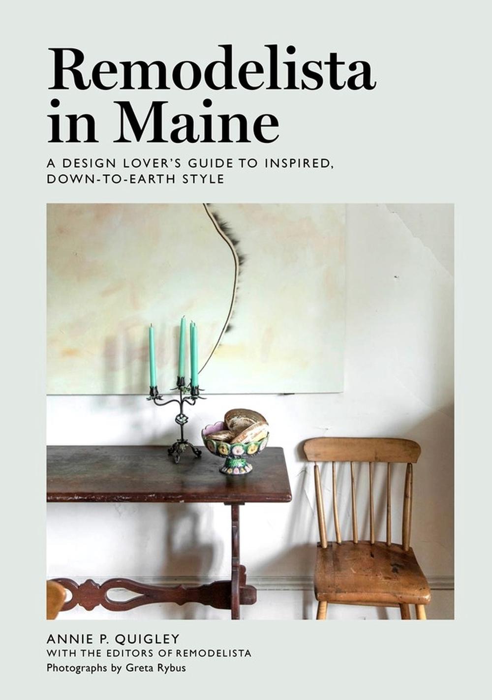 Remodelista in Maine: A Design Lovers' Guide to Inspired, down-To-Earth Style, 9781648290152