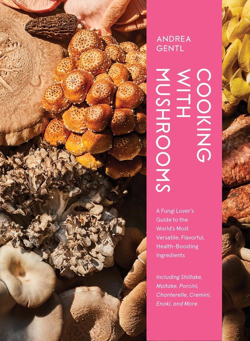 Cooking with Mushrooms by Andrea Gentl - ISBN: 9781648291500