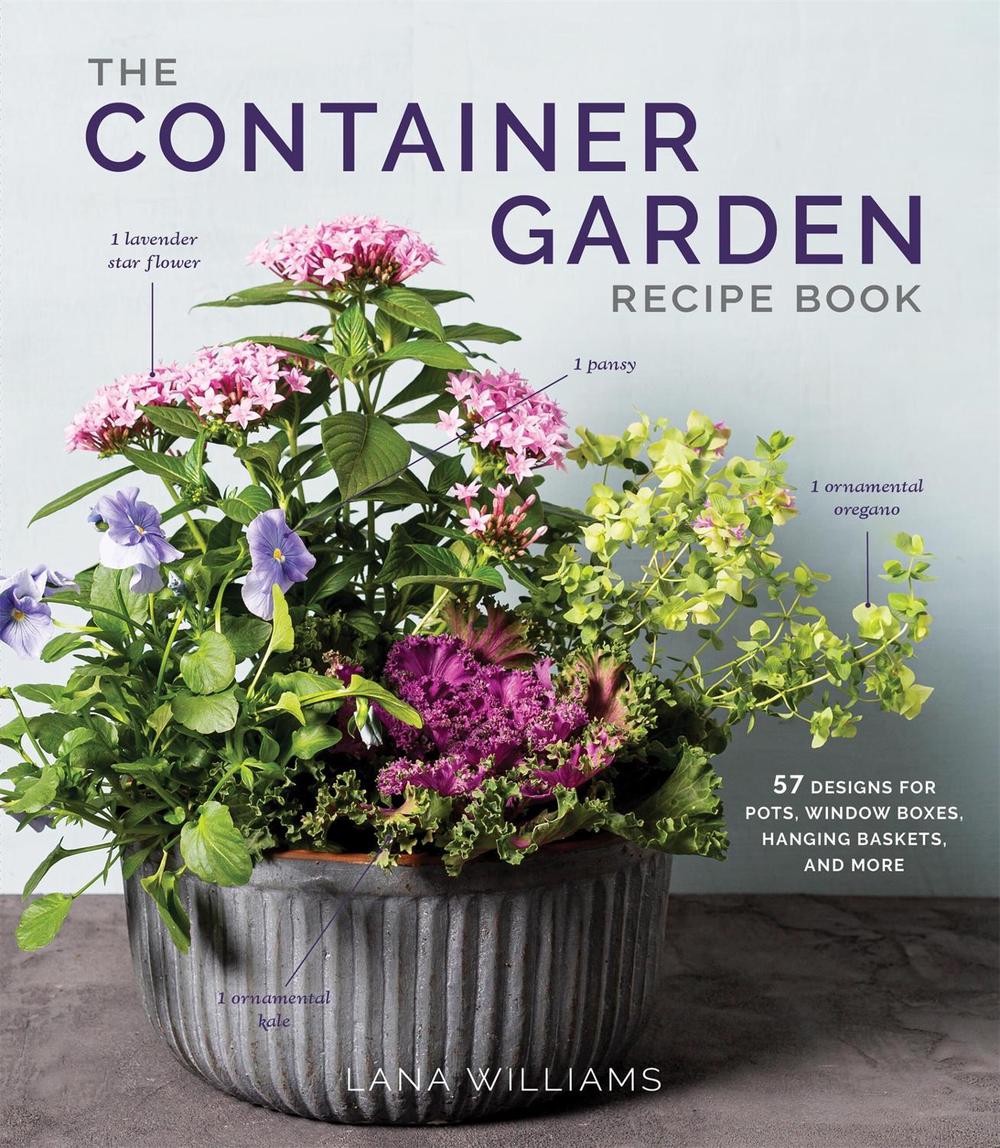The Container Garden Recipe Book by Lana Williams - ISBN: 9781648291876