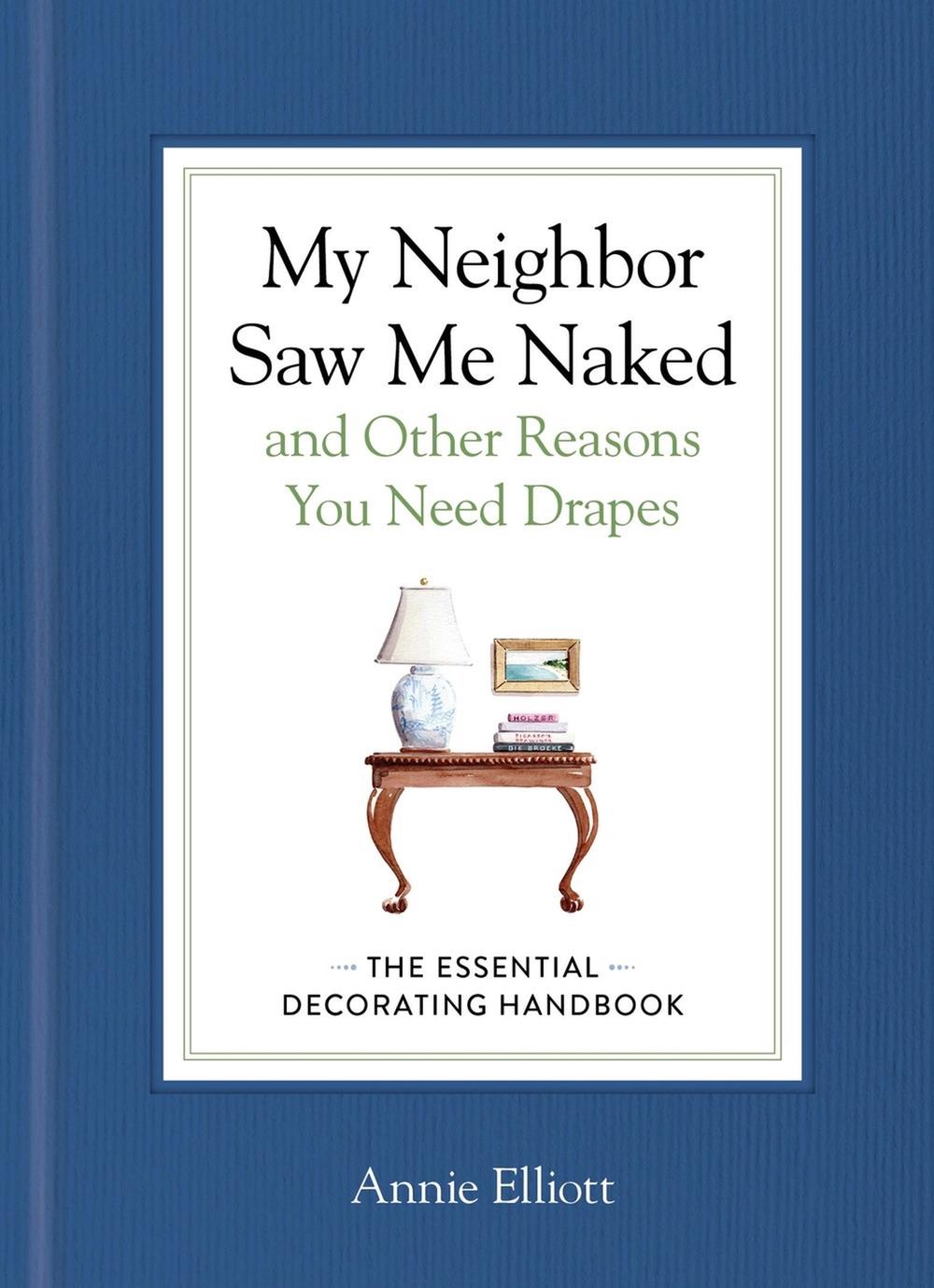 My Neighbor Saw Me Naked and Other Reasons You Need Drapes, 9781648294709