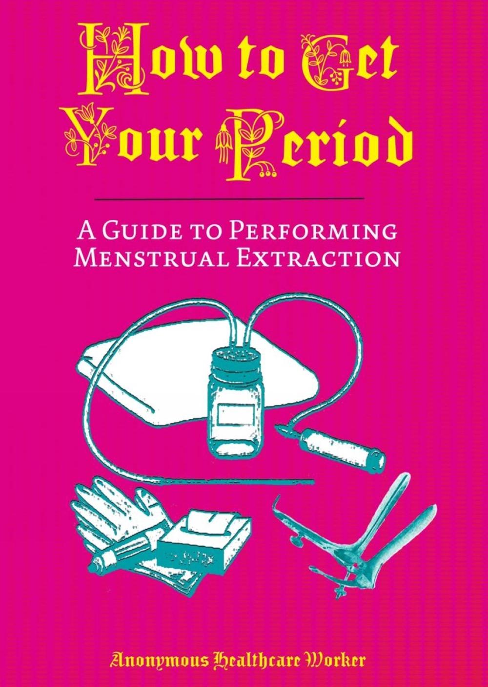 How To Get Your Period by Anonymous Health Care Worker - ISBN: 9781648413360