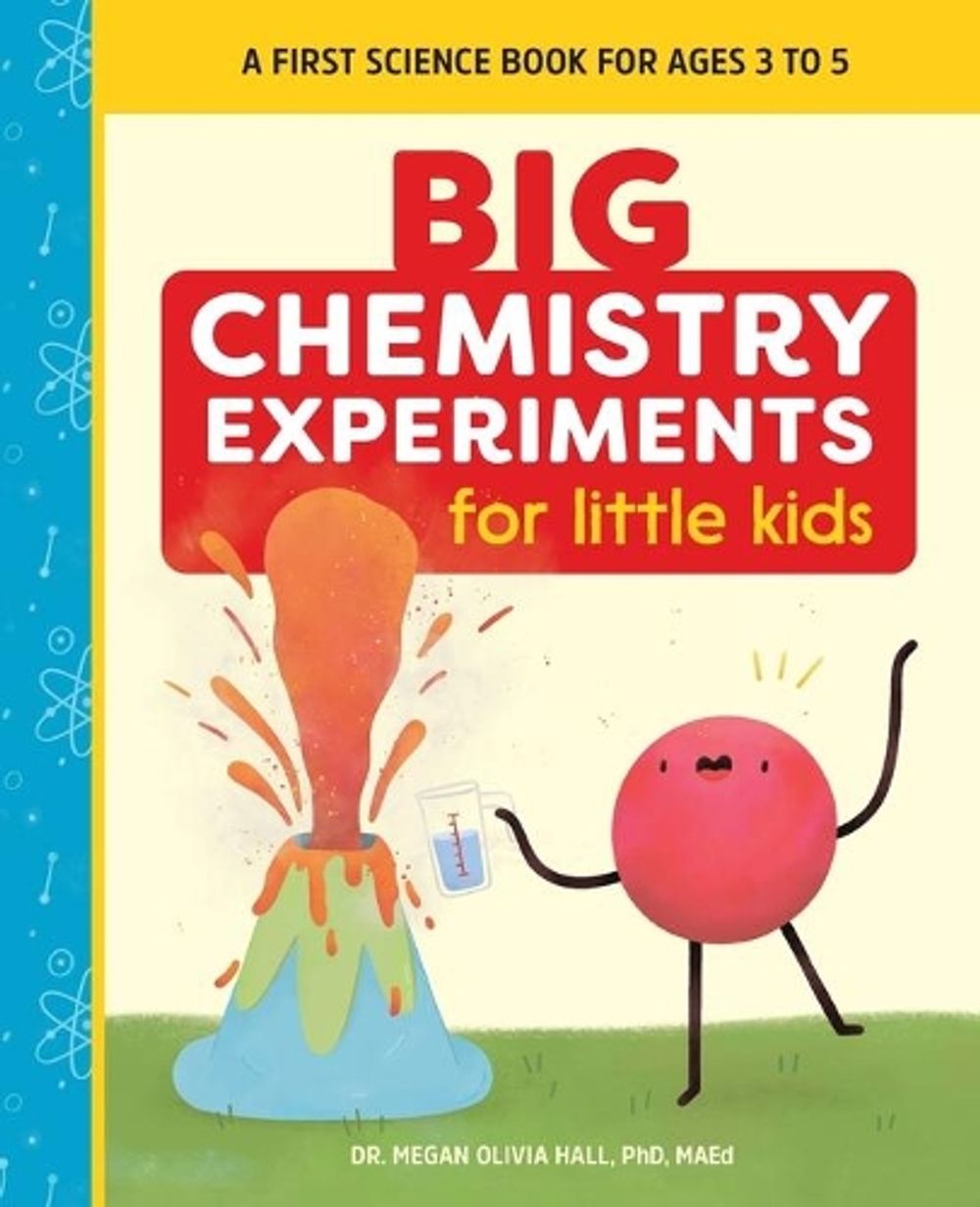 Big Chemistry Experiments for Little Kids by Dr. Megan Olivia Hall PhD, MEd - ISBN: 9781648761089