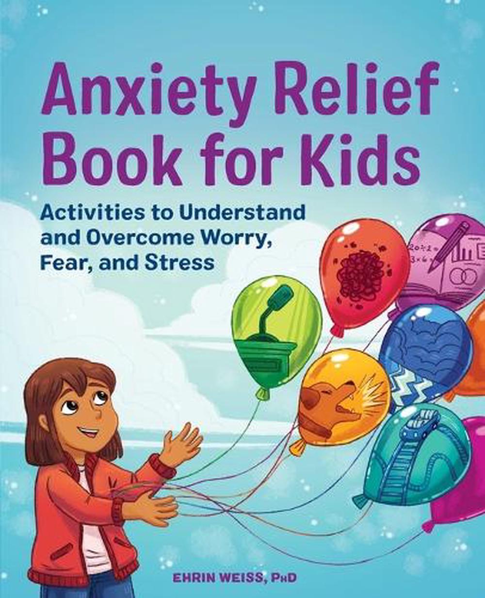 Anxiety Relief Book for Kids by Ehrin Weiss PhD - ISBN: 9781648761256