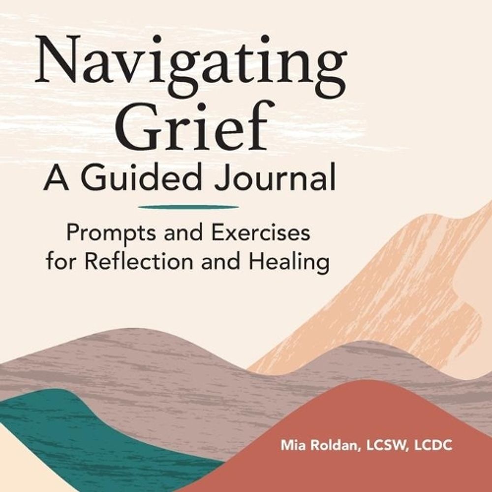 Navigating Grief by Mia Roldan LCSW, LCDC - ISBN: 9781648763168