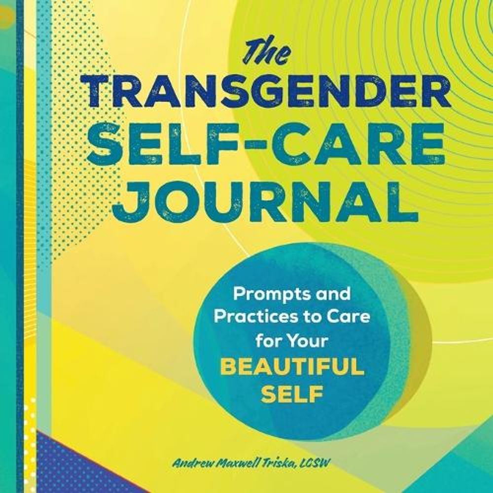 The Transgender Self-Care Journal by Andrew Maxwell Triska MSW, LCSW - ISBN: 9781648763182