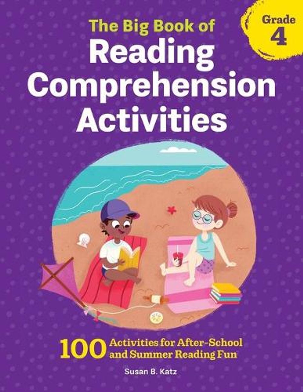 The Big Book of Reading Comprehension Activities, Grade 4 by Susan B. Katz - ISBN: 9781648763304