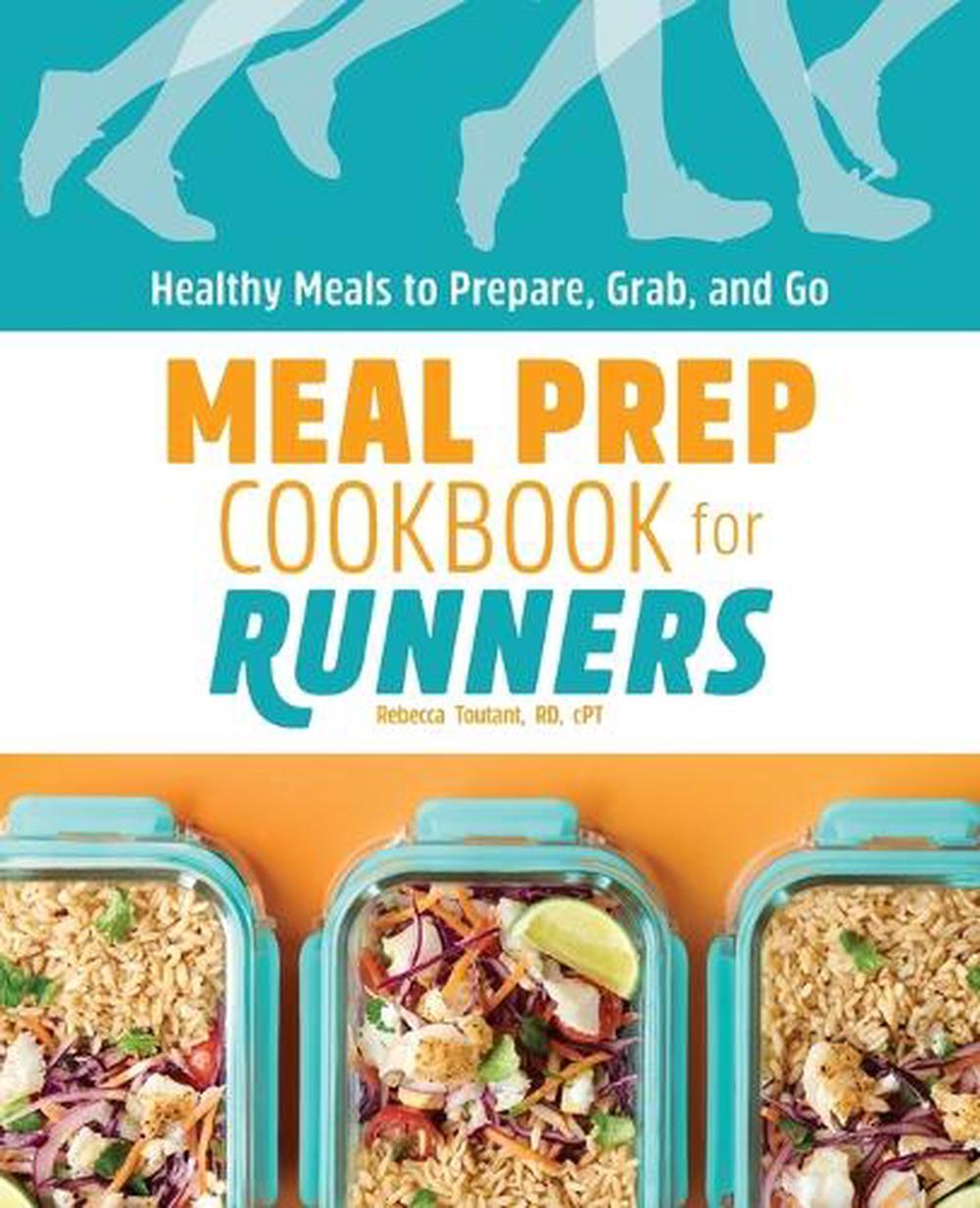 Meal Prep Cookbook for Runners by Rebecca Toutant RD, LDN, CDE - ISBN: 9781648763427