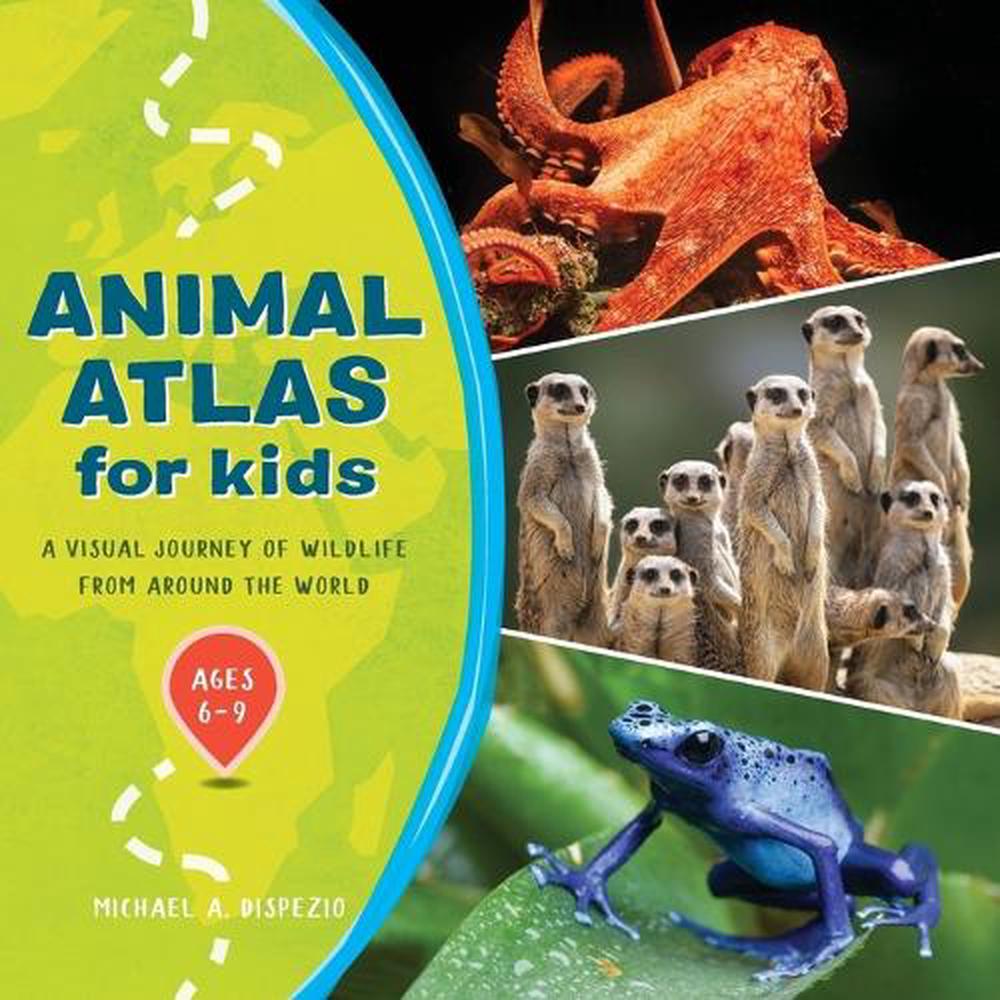 Animal Atlas for Kids by Michael A. DiSpezio - ISBN: 9781648763526