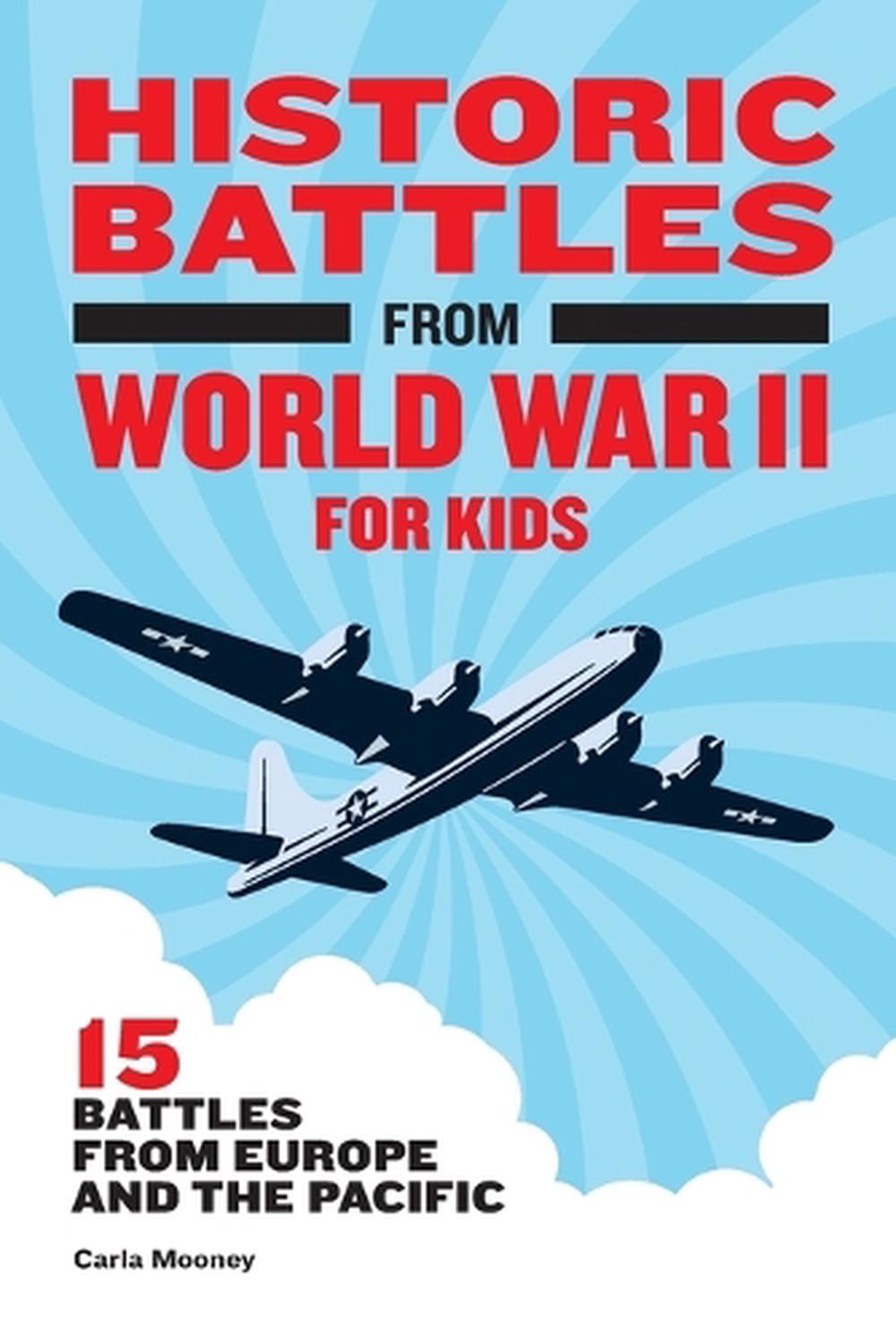 Historic Battles from World War II for Kids by Carla Mooney, Paperback