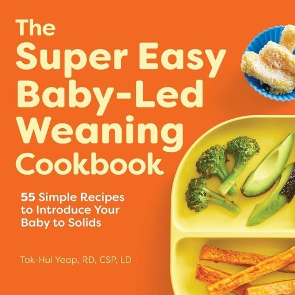 The Super Easy Baby-Led Weaning Cookbook by Tok-Hui Yeap - ISBN: 9781648764257