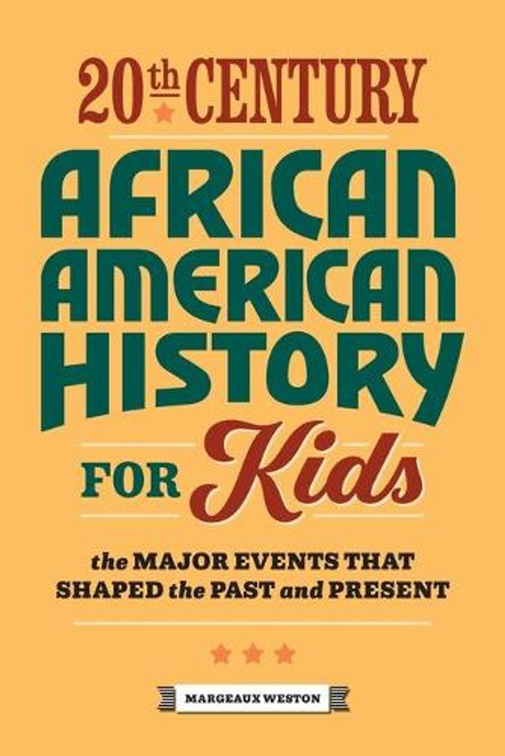20th Century African American History for Kids by Margeaux Weston - ISBN: 9781648764417