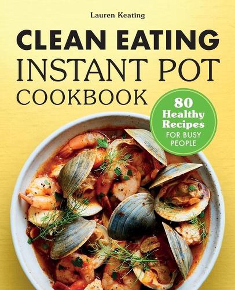 Clean Eating Instant Pot Cookbook by Lauren Keating - ISBN: 9781648764554