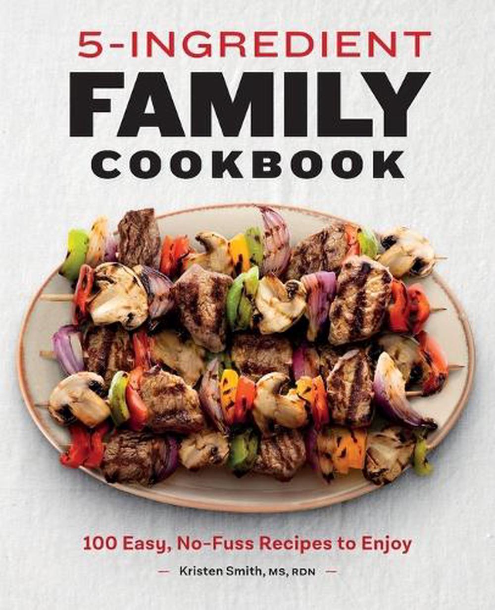 5-Ingredient Family Cookbook by Kristen Smith MS, RDN - ISBN: 9781648764936