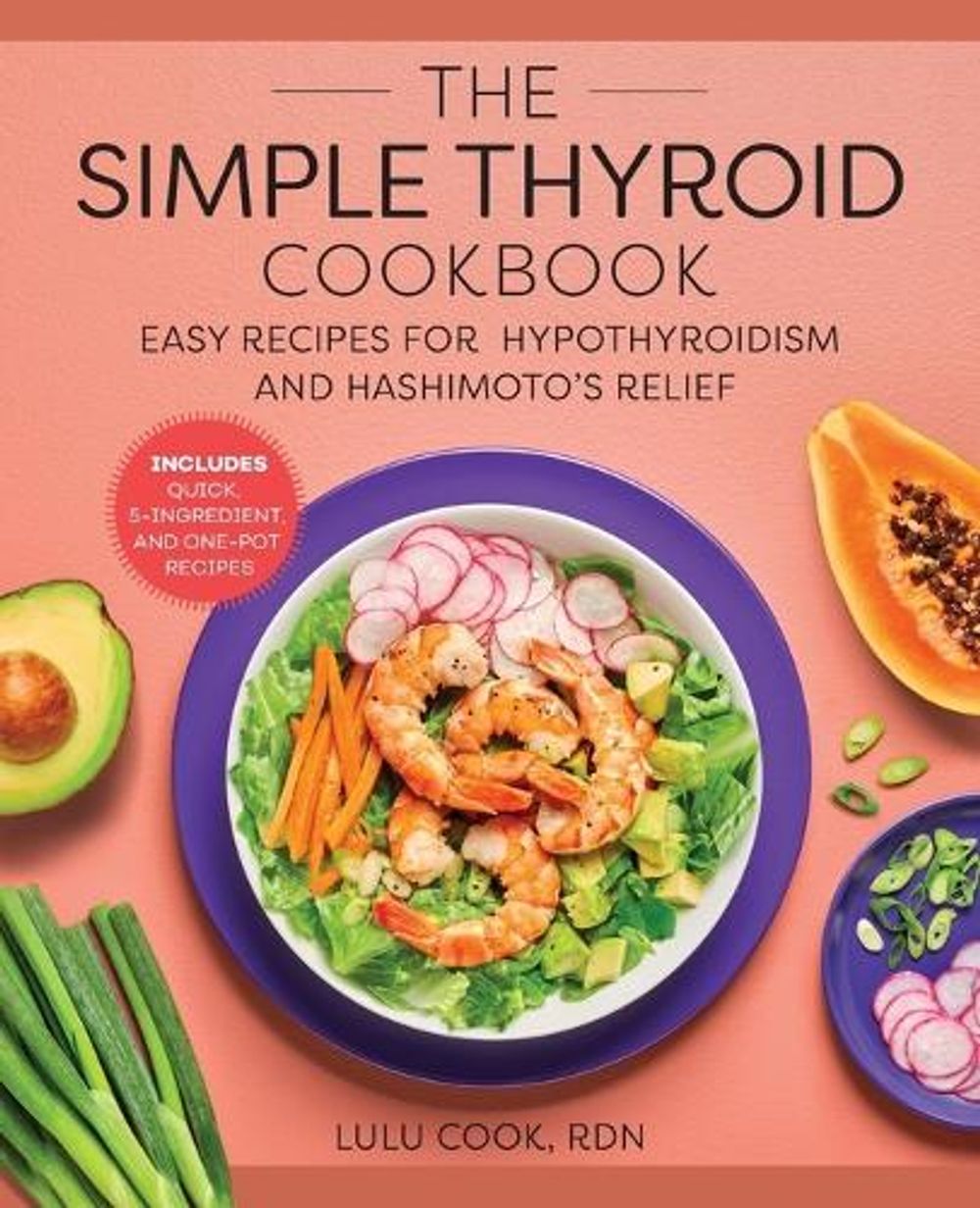 The Simple Thyroid Cookbook by Lulu Cook RDN - ISBN: 9781648765056