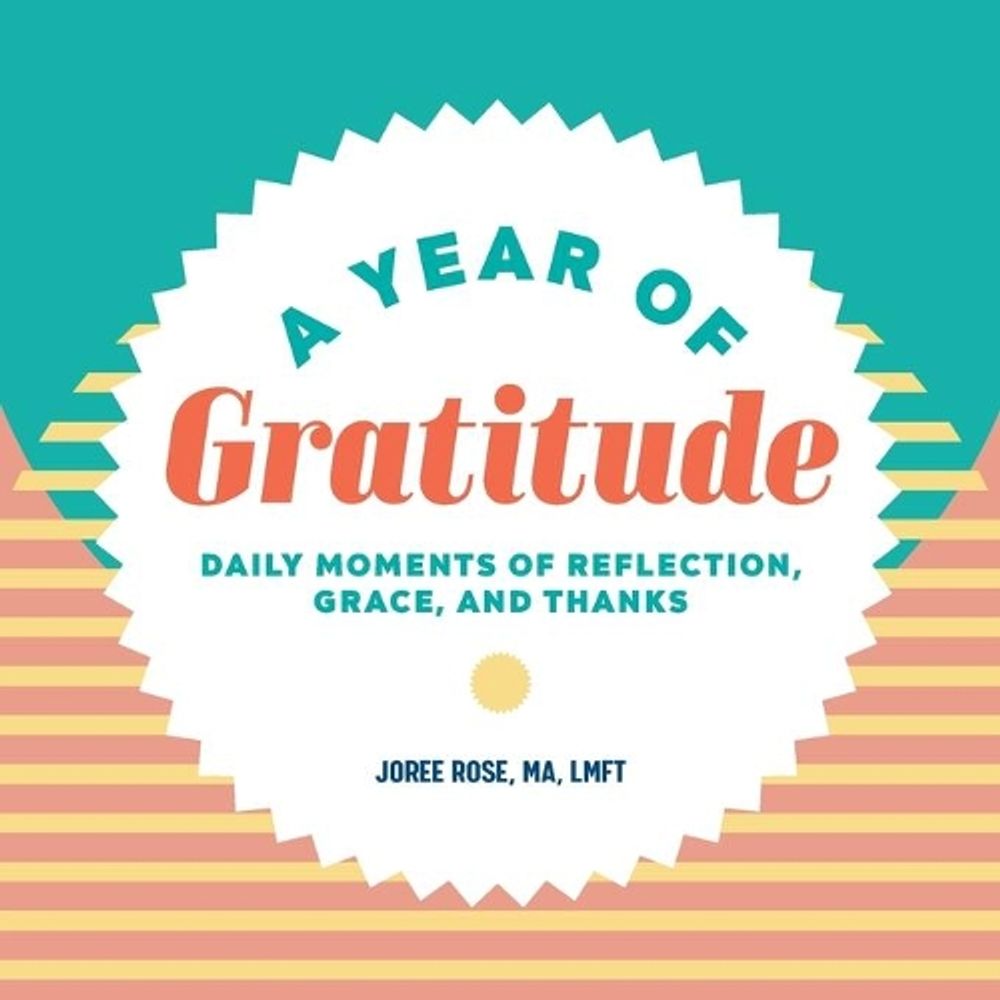 A Year of Gratitude by Joree Rose MA, LMFT - ISBN: 9781648765070