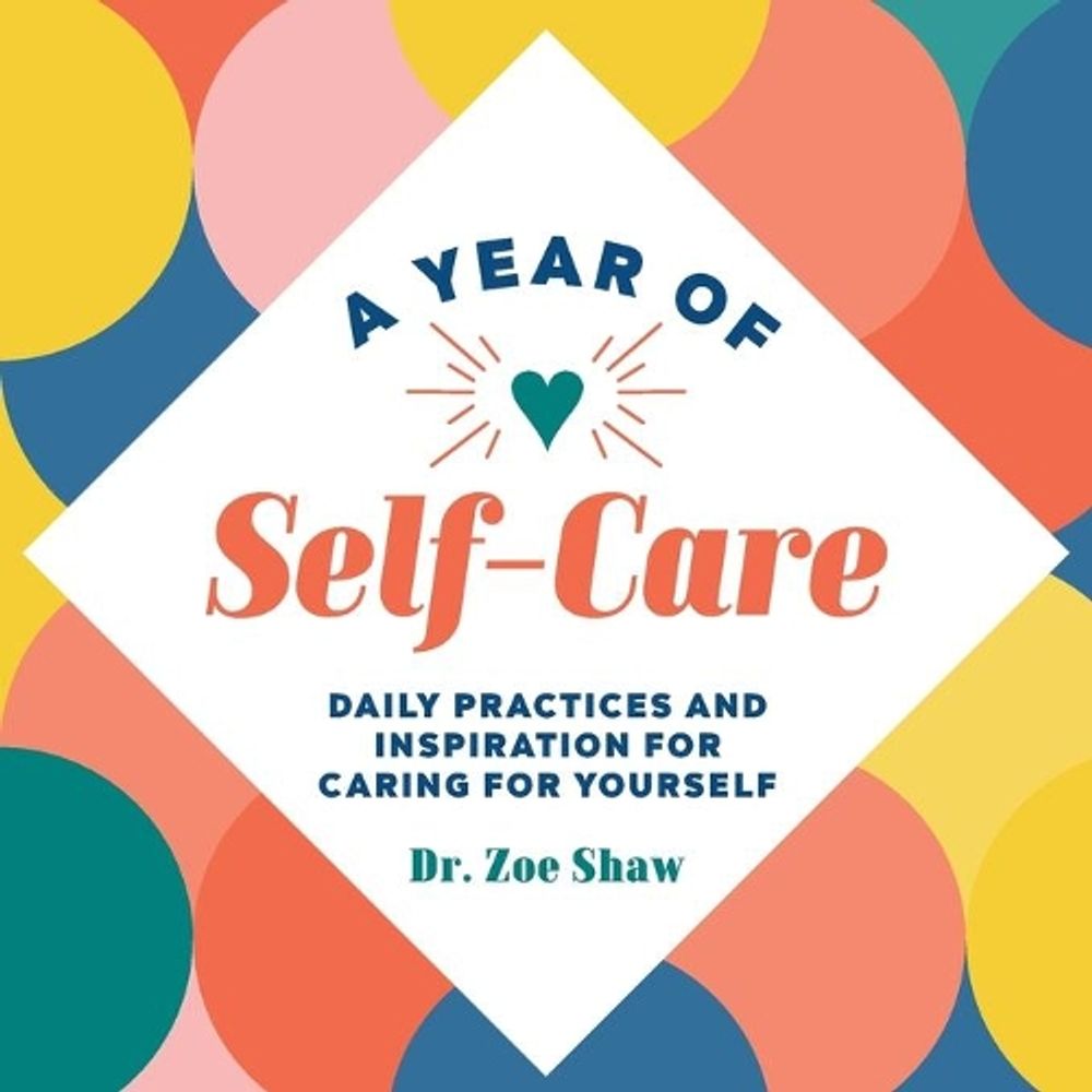 A Year of Self-Care by Dr. Zoe Shaw - ISBN: 9781648765094