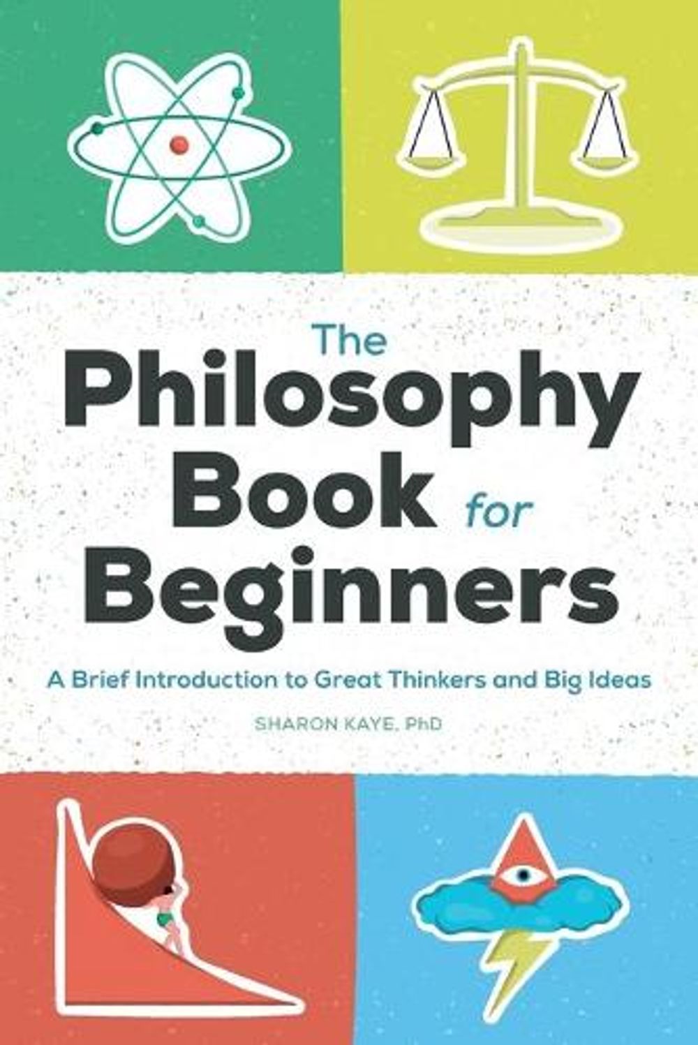 The Philosophy Book for Beginners by Sharon Kaye PH.D. - ISBN: 9781648765322