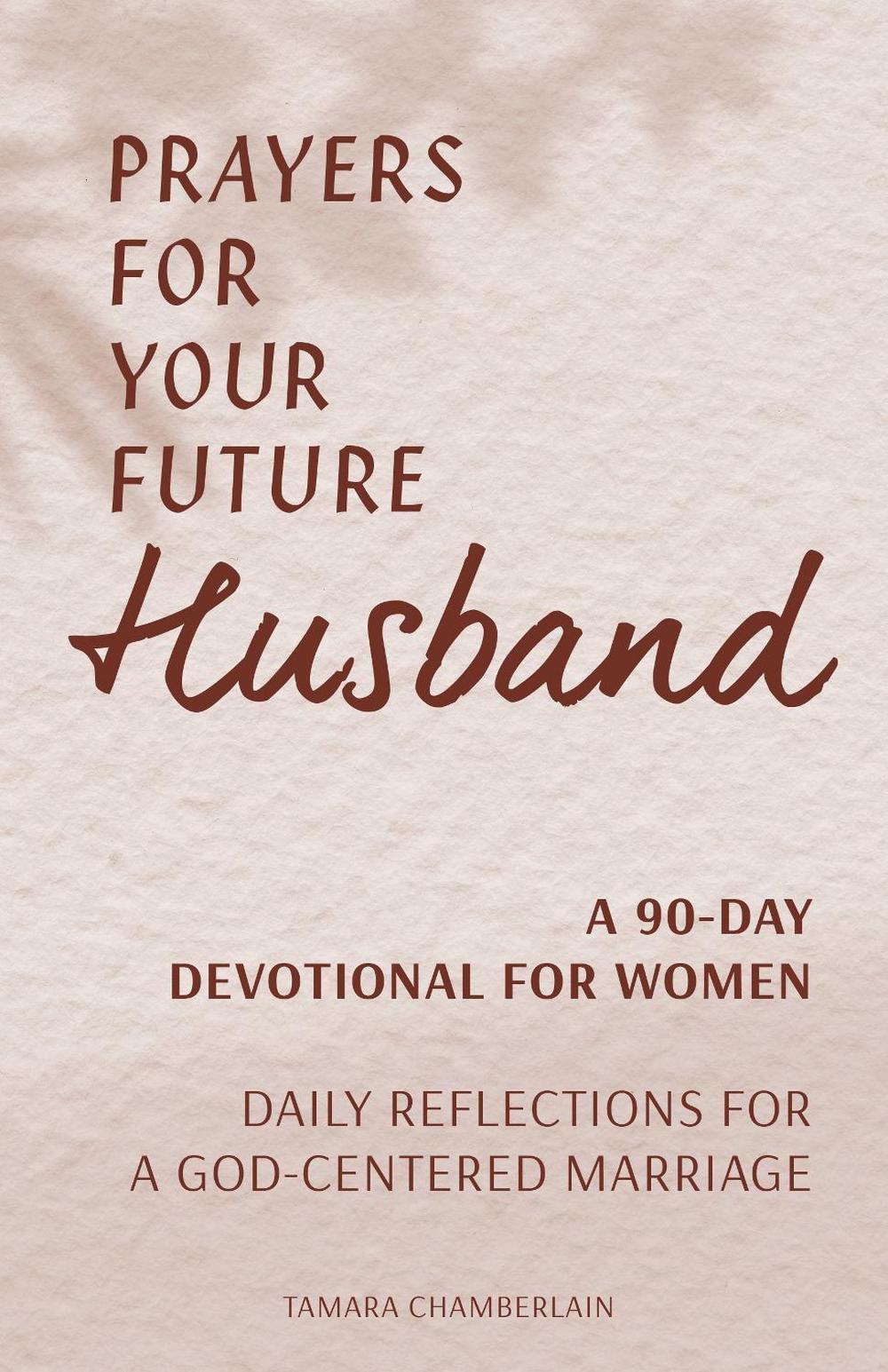 Prayers for Your Future Husband by Tamara Chamberlain - ISBN: 9781648765513
