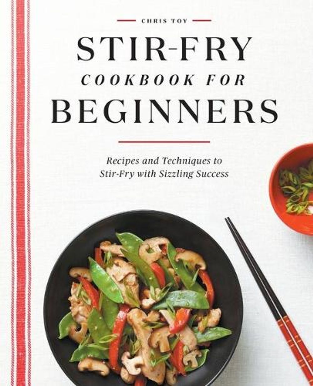 Stir-Fry Cookbook for Beginners by Chris Toy - ISBN: 9781648765711