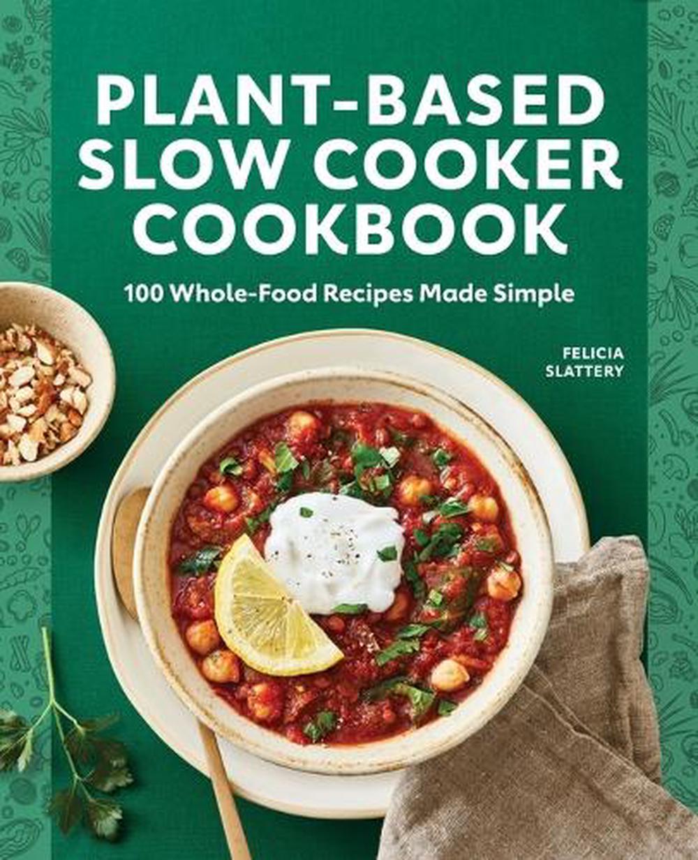 Plant-Based Slow Cooker Cookbook by Felicia Slattery - ISBN: 9781648766015