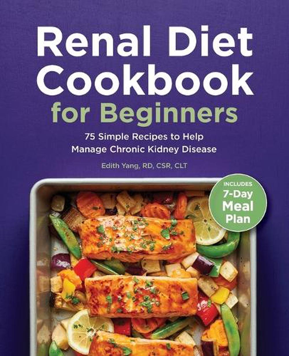 Renal Diet Cookbook for Beginners by Edith Yang RD, CSR, CLT - ISBN: 9781648766329