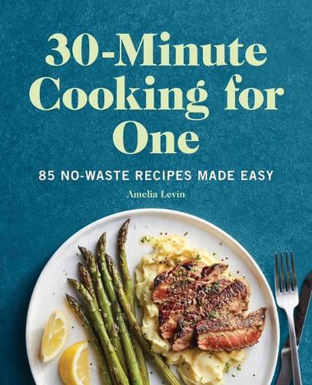 30-Minute Cooking for One by Amelia Levin - ISBN: 9781648767074