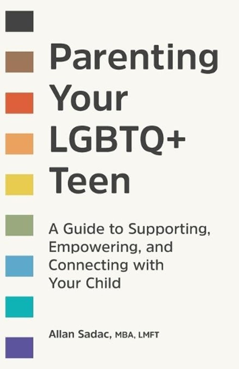 Parenting Your LGBTQ+ Teen by Allan Sadac MBA, LMFT - ISBN: 9781648767333