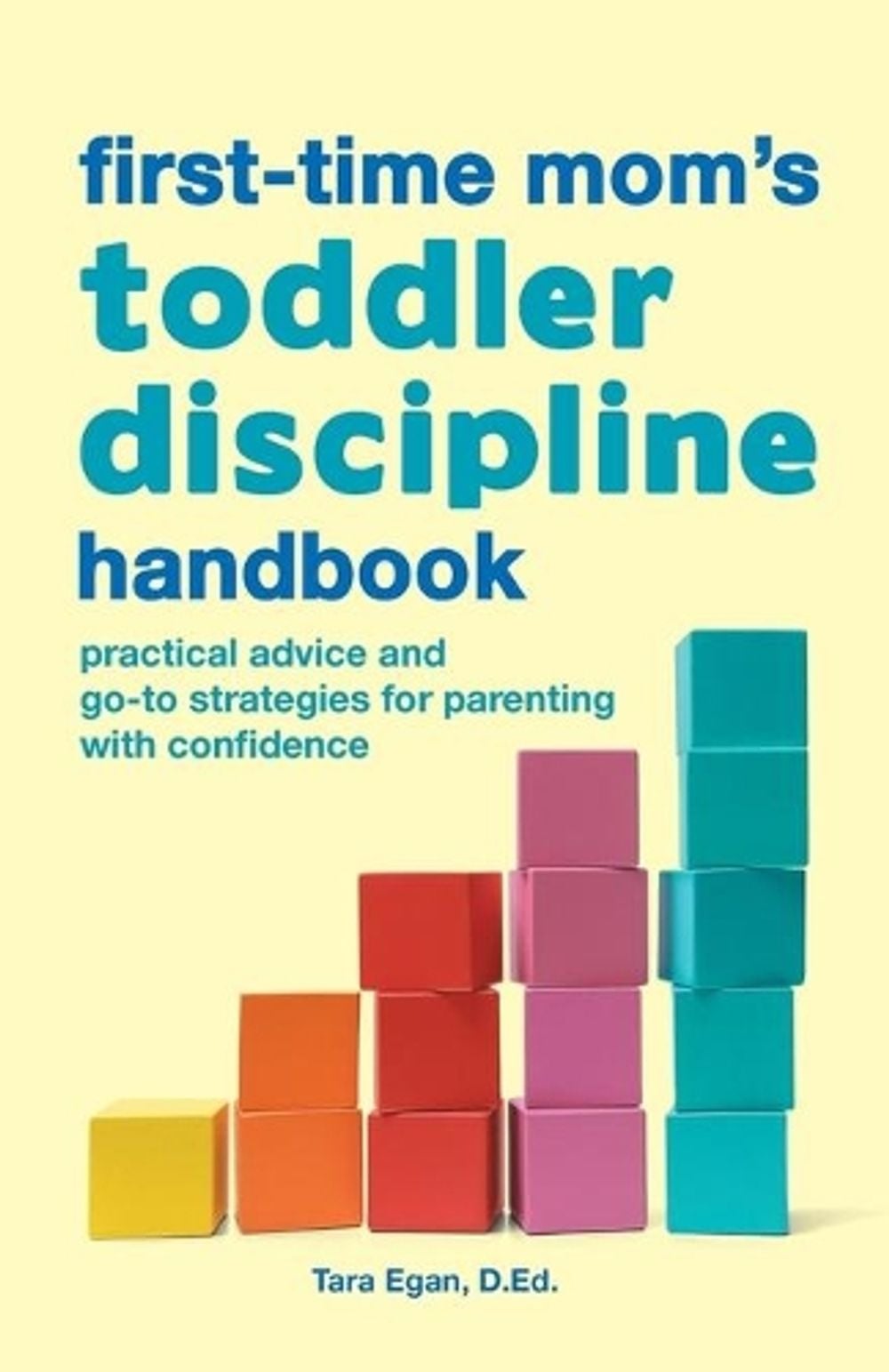 The First-Time Mom's Toddler Discipline Handbook by Tara Egan D.ED. - ISBN: 9781648767340