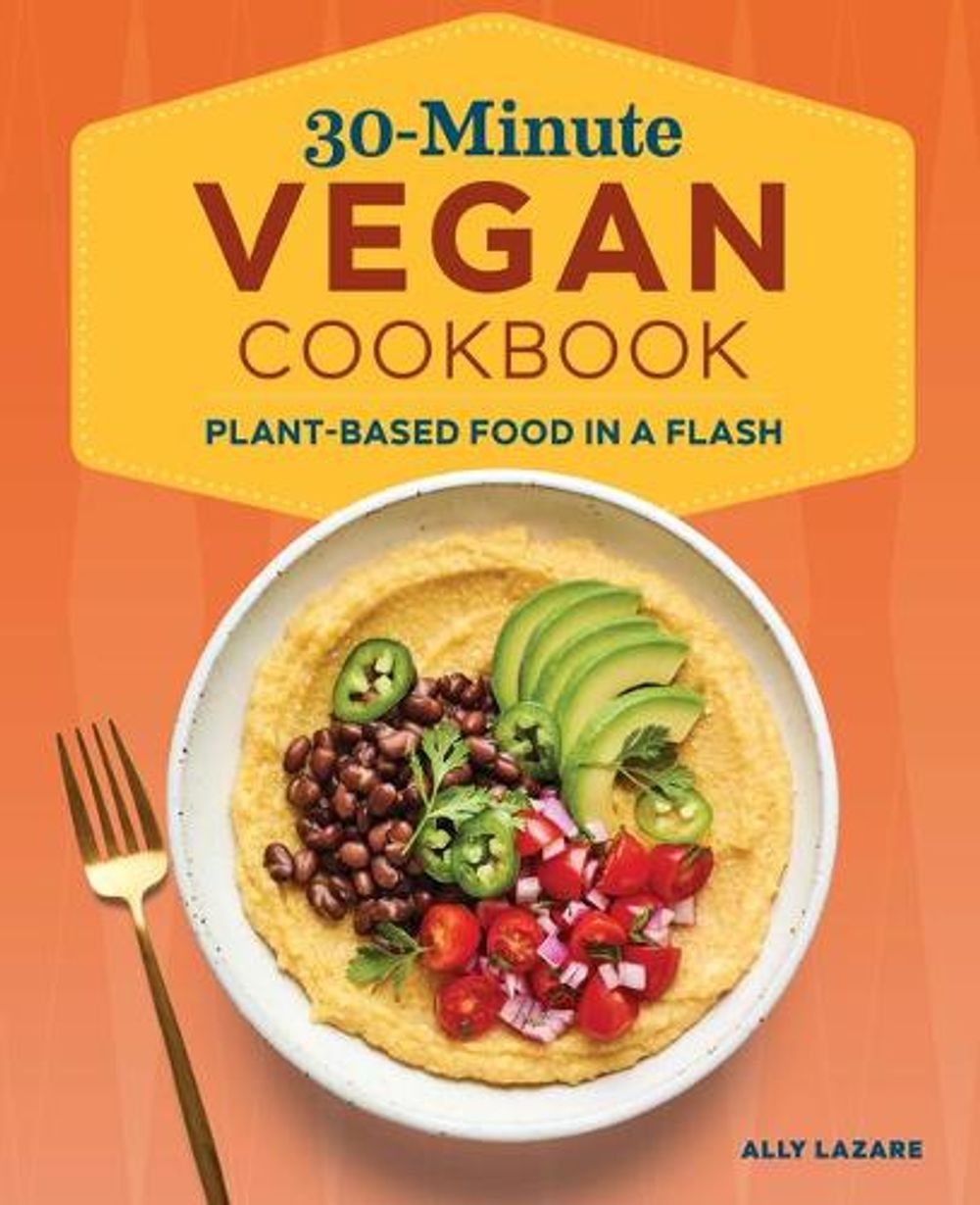30-Minute Vegan Cookbook by Ally Lazare - ISBN: 9781648767487