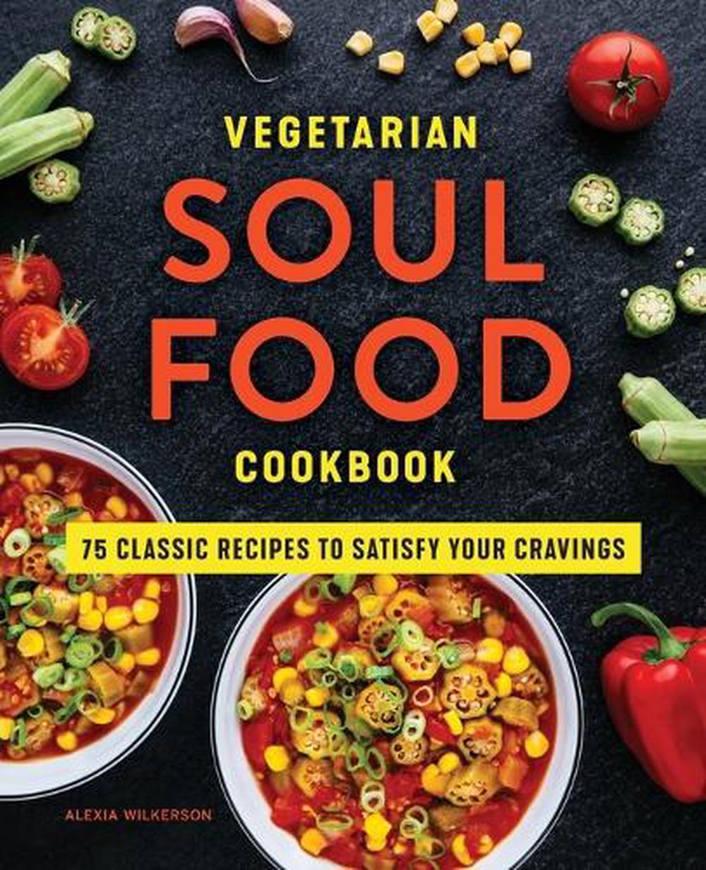 Vegetarian Soul Food Cookbook by Alexia Wilkerson - ISBN: 9781648767500