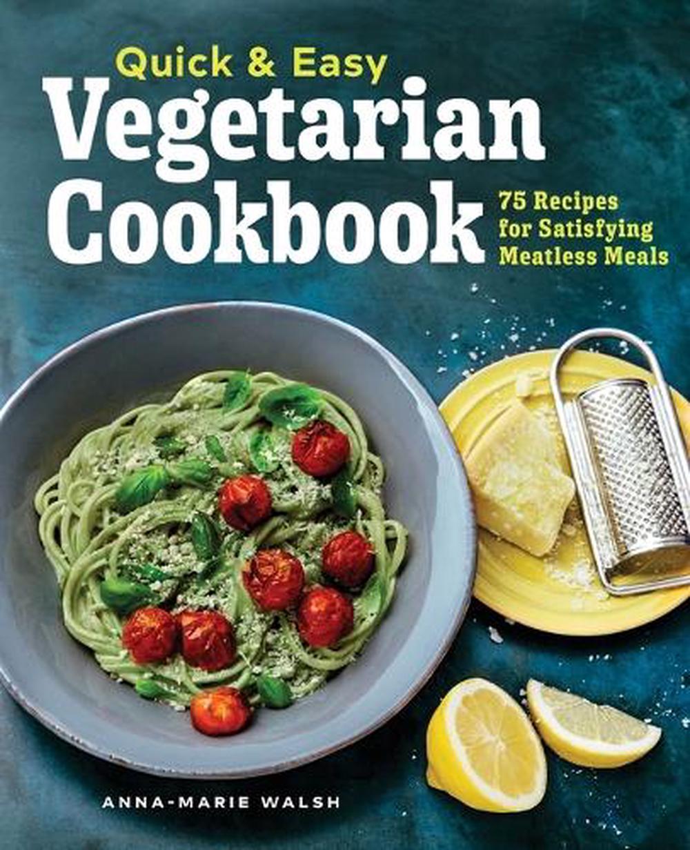 Quick & Easy Vegetarian Cookbook by Anna-Marie Walsh - ISBN: 9781648767524
