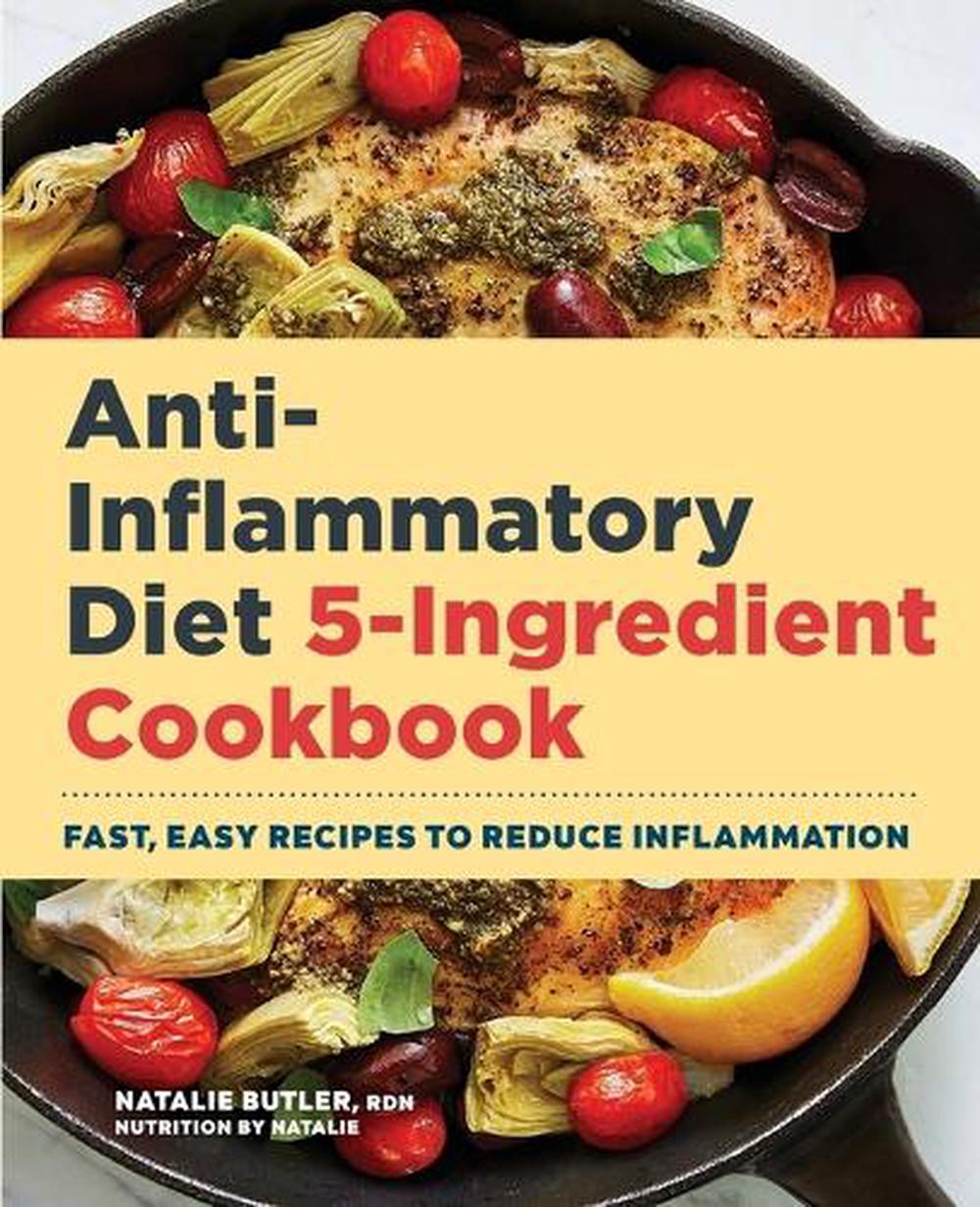 Anti-Inflammatory Diet 5-Ingredient Cookbook by Natalie Butler RDN - ISBN: 9781648767807
