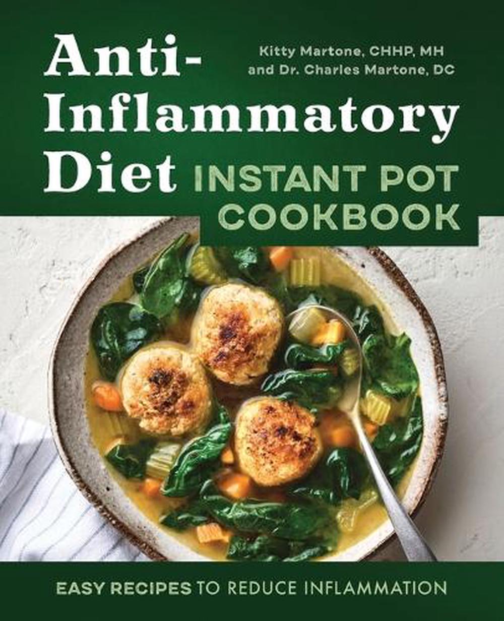 Anti-Inflammatory Diet Instant Pot Cookbook by Kitty Martone CHHP MH - ISBN: 9781648767982