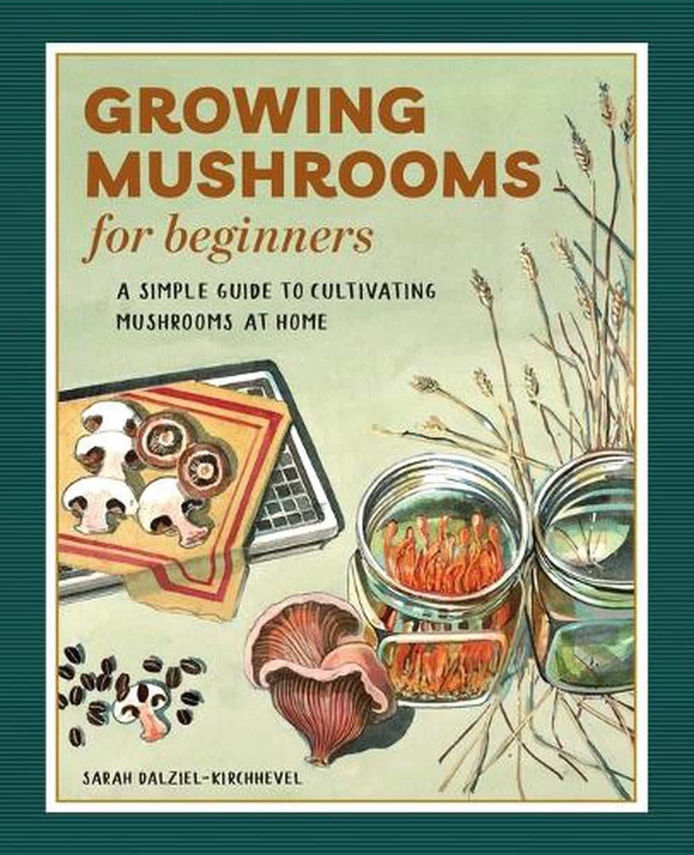Growing Mushrooms for Beginners by Sarah Dalziel-Kirchhevel - ISBN: 9781648768125