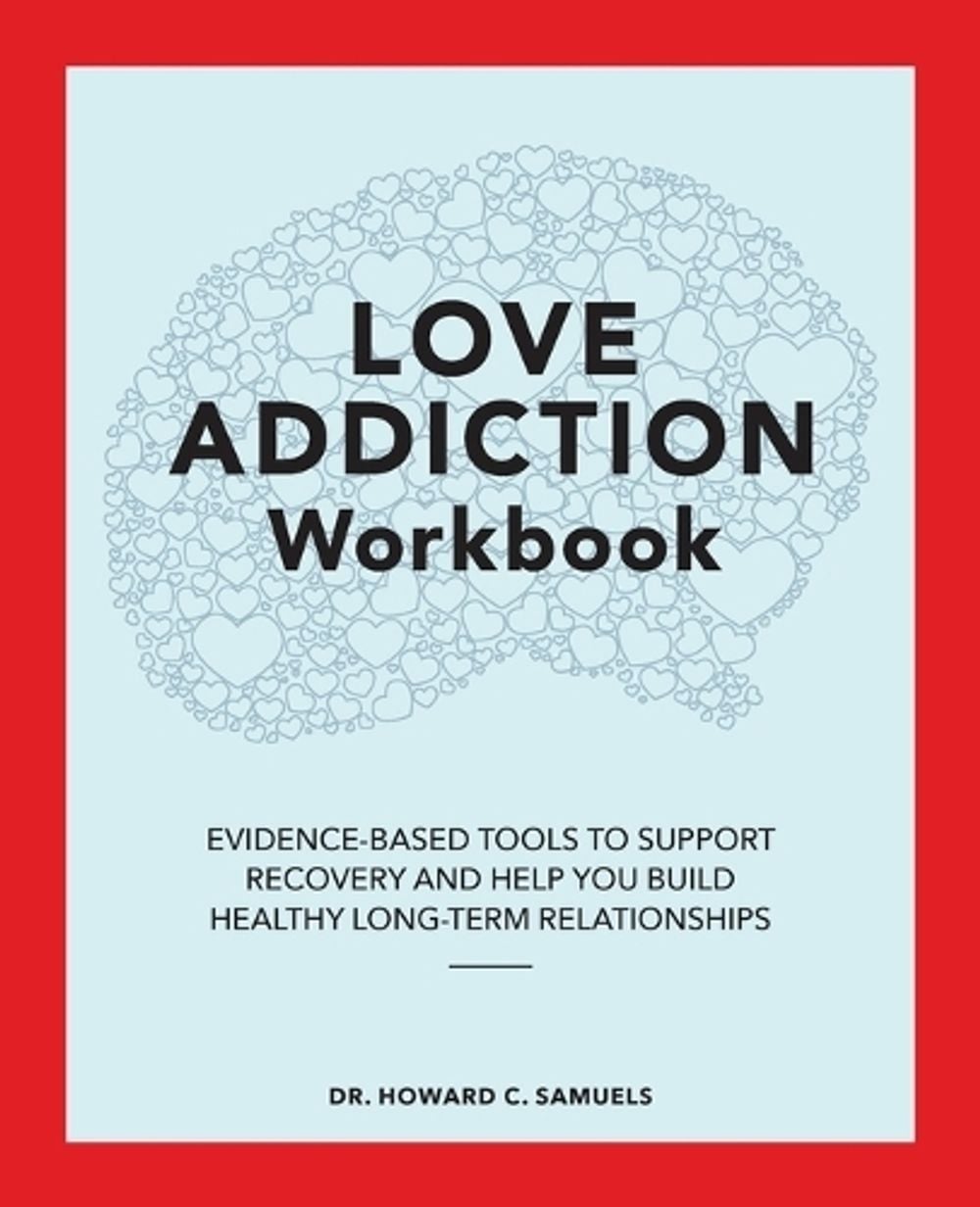 Love Addiction Workbook by Dr. Howard C. Samuels - ISBN: 9781648768552