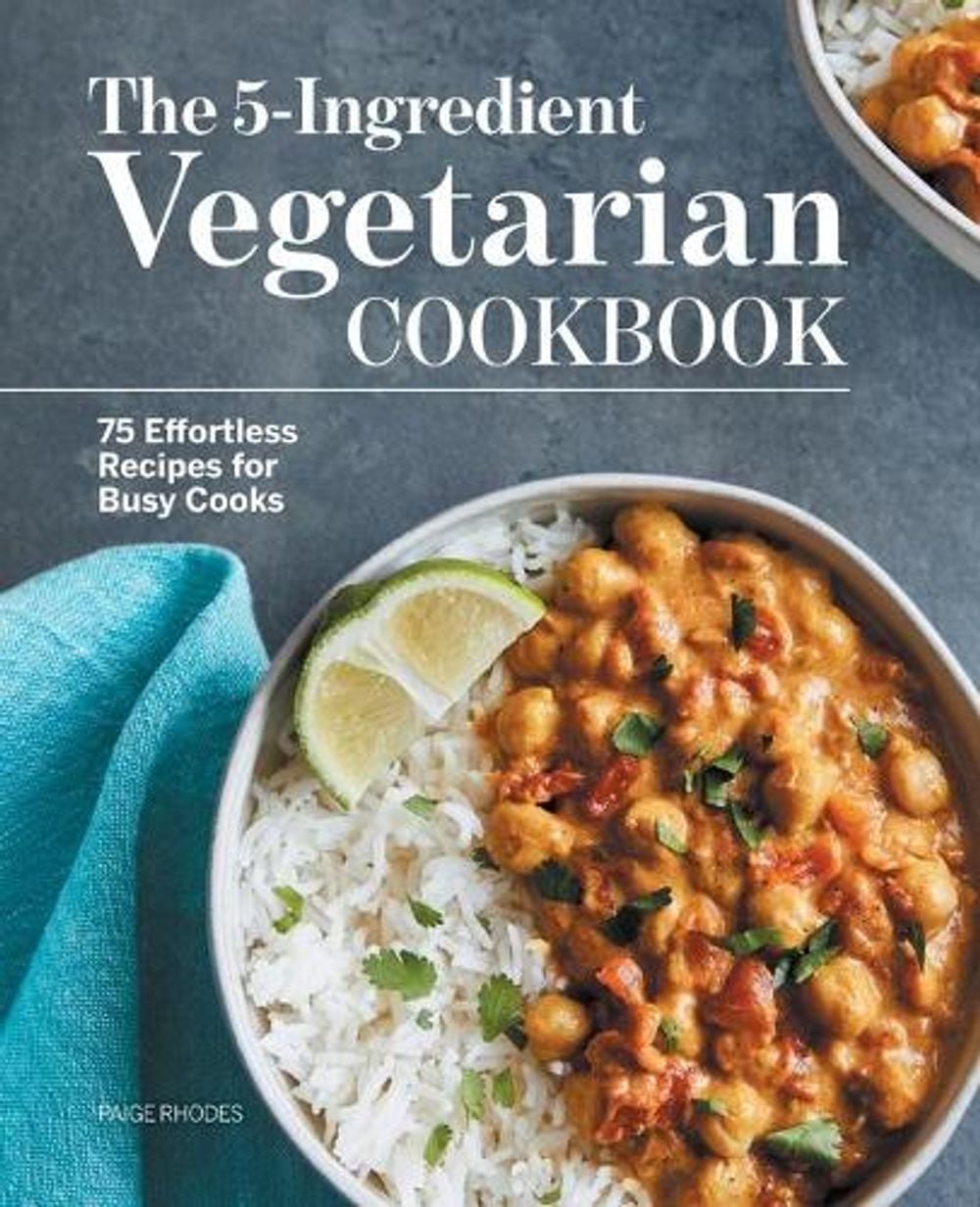 The 5-Ingredient Vegetarian Cookbook by Paige Rhodes - ISBN: 9781648768774