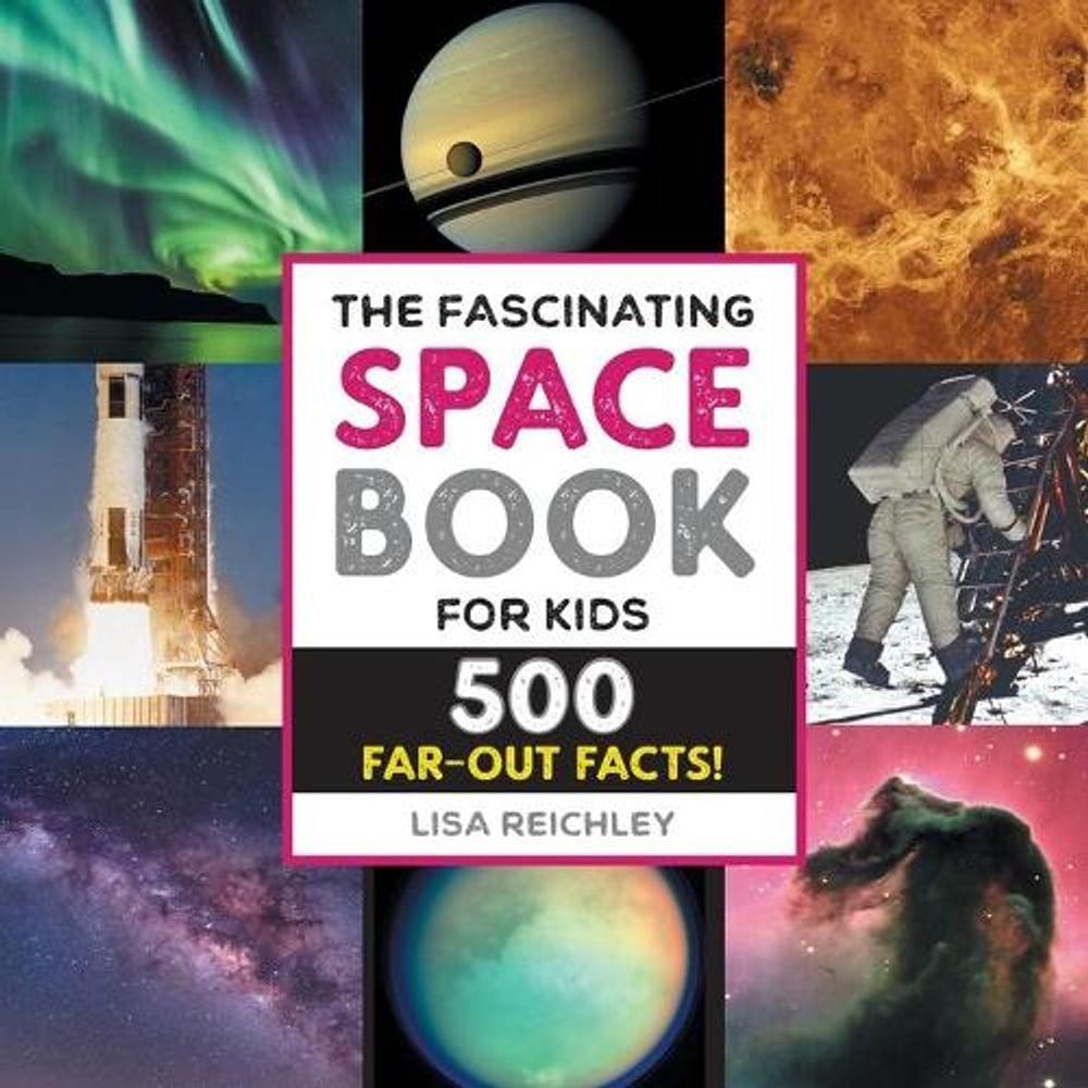 The Fascinating Space Book for Kids by Lisa Reichley - ISBN: 9781648768866