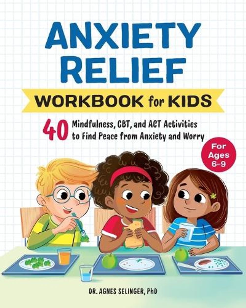 Anxiety Relief Workbook for Kids by Dr. Agnes Selinger PhD - ISBN: 9781648769320