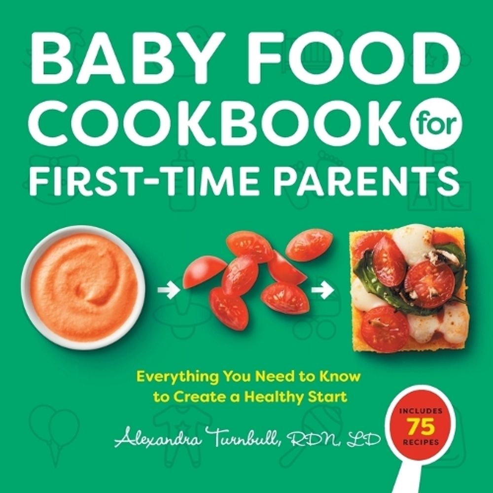 Baby Food Cookbook for First-Time Parents by Alexandra Turnbull - ISBN: 9781648769351