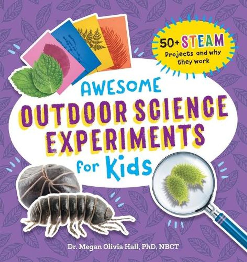Awesome Outdoor Science Experiments for Kids by Dr. Megan Olivia Hall PhD, MEd - ISBN: 9781648769368