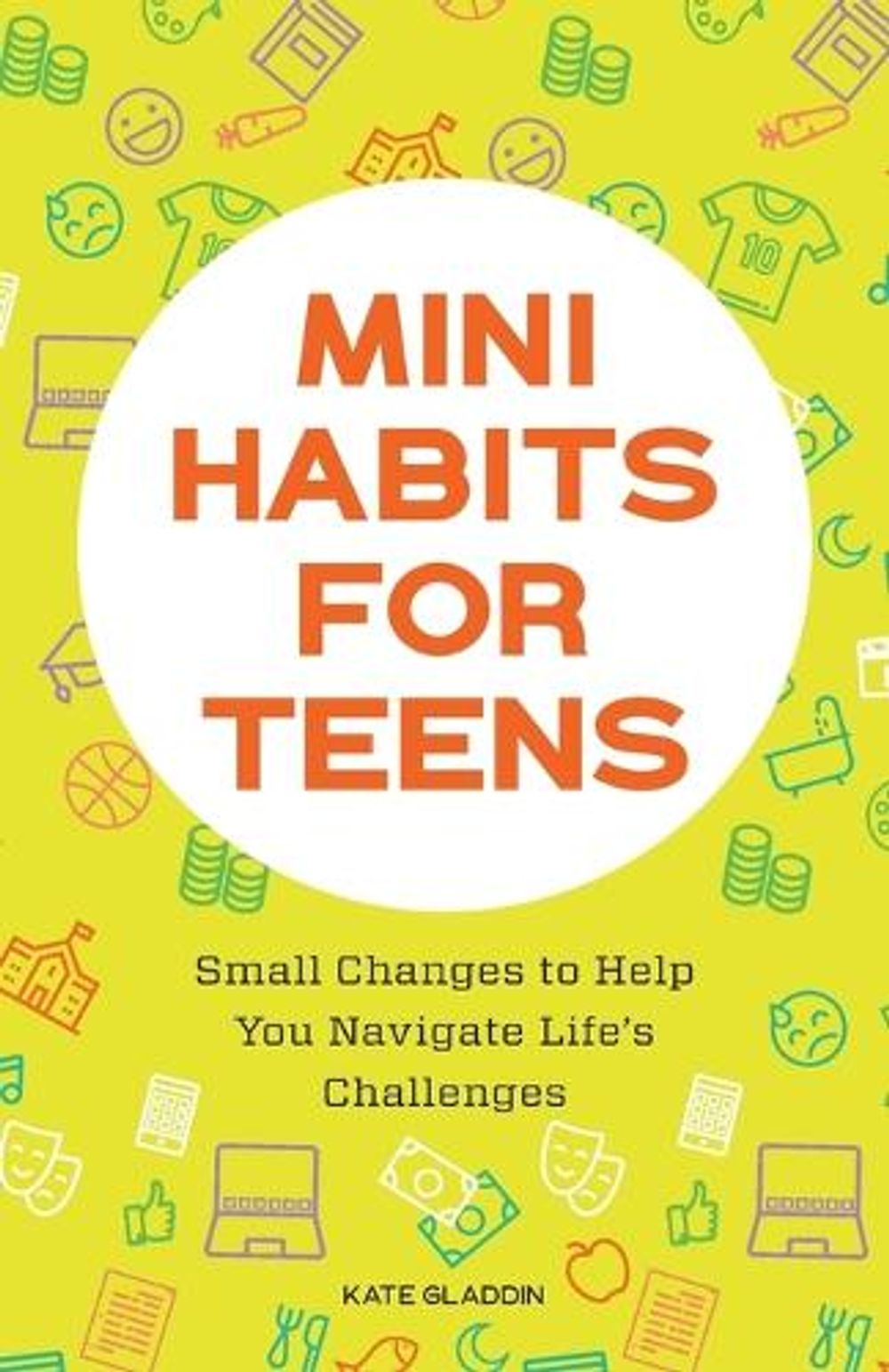 Mini Habits for Teens by Kate Gladdin - ISBN: 9781648769481