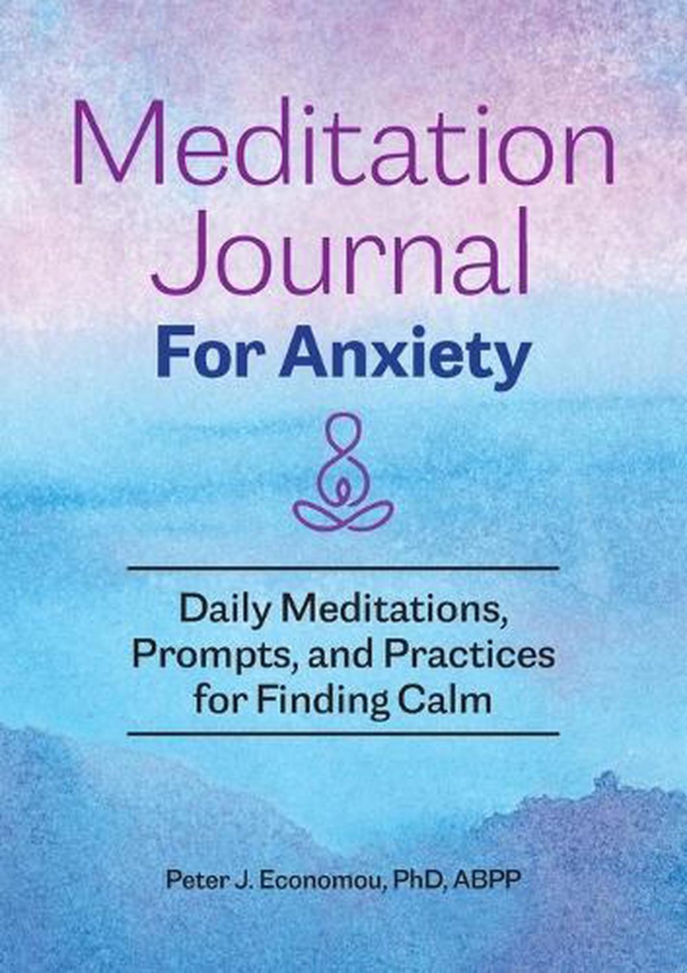 Meditation Journal for Anxiety by Peter J. Economou PhD, ABPP - ISBN: 9781648769757