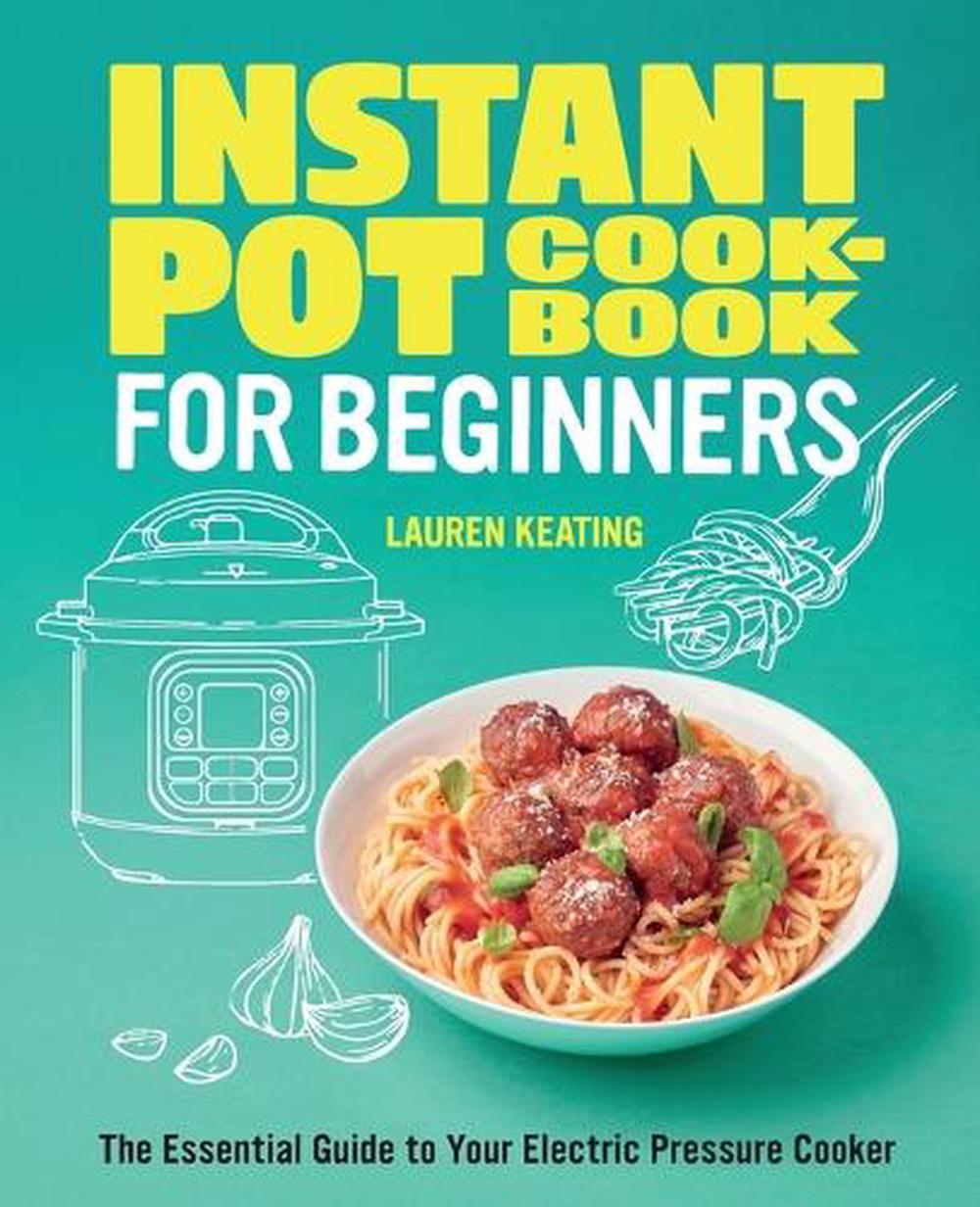 Instant Pot Cookbook for Beginners by Lauren Keating - ISBN: 9781648769955